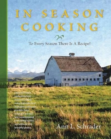 In Season Cooking: To Every Season There Is a Recipe by Ann L Schrader 9780615919935