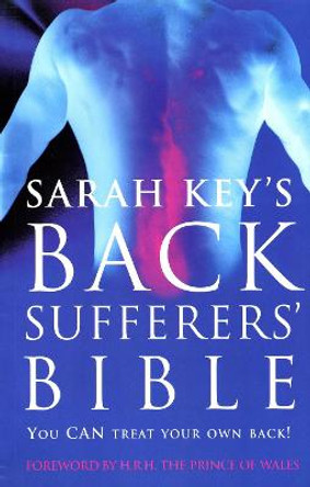 The Back Sufferer's Bible: You Can Treat Your Own Back! by Sarah Key