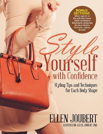 Style Yourself with Confidence: Styling Tips and Techniques for Each Body Shape by Ellen Joubert 9780648569121