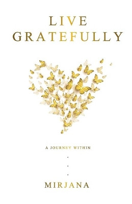 Live Gratefully: A Journey Within by Mirjana Boznovska 9780648937401