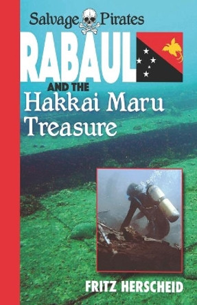 Salvage Pirates: Rabaul and the Hakkai Maru Treasure by Fritz Herscheid 9780648959106