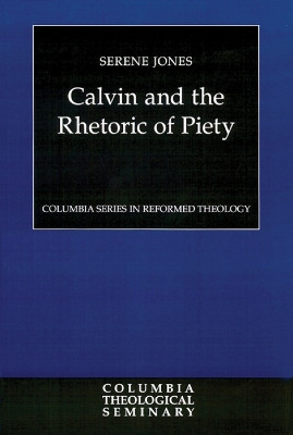 Calvin and the Rhetoric of Piety by S. Jones 9780664228507