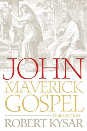 John, the Maverick Gospel, Third Edition by Robert Kysar 9780664230562