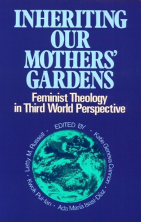 Inheriting Our Mothers' Gardens: Feminist Theology in Third World Perspective by Letty M. Russell 9780664250195