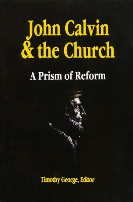 John Calvin and the Church: A Prism of Reform by Timothy George 9780664250935