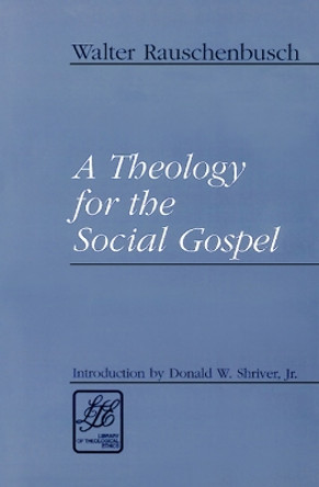 A Theology for the Social Gospel by Walter Rauschenbusch 9780664257309