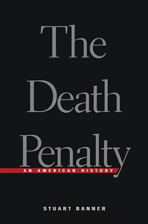 The Death Penalty: An American History by Stuart Banner 9780674010833