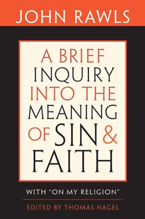 A Brief Inquiry into the Meaning of Sin and Faith: With &quot;On My Religion&quot; by John Rawls 9780674047532