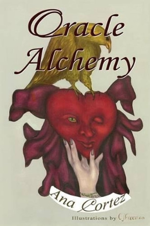 Oracle Alchemy: The Art of Transformation in Life and Card Reading by Ana Cortez 9780692338698