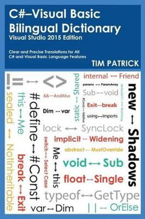 C#-Visual Basic Bilingual Dictionary: Visual Studio 2015 Edition by Tim Patrick 9780692433690