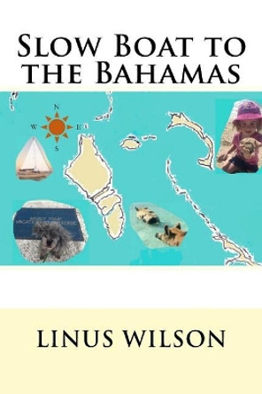 Slow Boat to the Bahamas by Linus Wilson 9780692585399