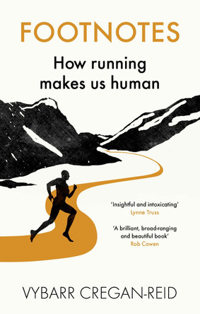 Footnotes: How Running Makes Us Human by Vybarr Cregan-Reid
