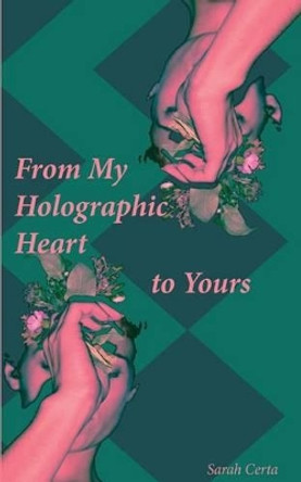 From My Holographic Heart to Yours: Notes for the Evolving Soul by Sarah Certa 9780692773994