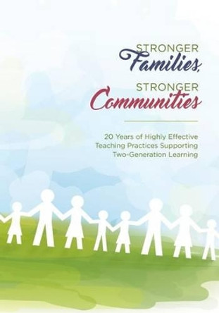 Stronger Families, Stronger Communities: 20 Years of Highly Effective Teaching Practices Supporting Two-Generation Learning by Kim Jacobs 9780692777510