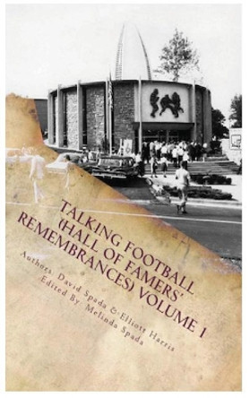 Talking Football "hall of Famers' Remembrances" Volume 1 by David Spada 9780692968529 Talking Football "hall of Famers' Remembrances" Volume 1 by David Spada 9780692968529