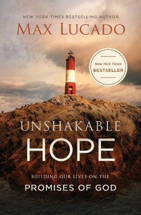 Unshakable Hope: Building Our Lives on the Promises of God by Max Lucado 9780718074241