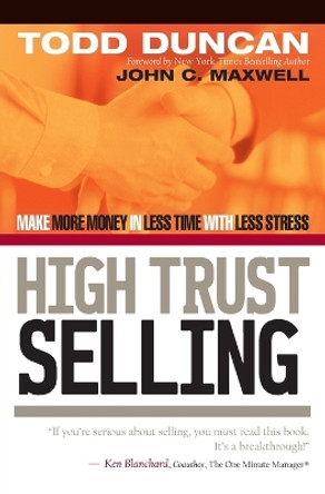 High Trust Selling: Make More Money in Less Time with Less Stress by Todd Duncan 9780785288596