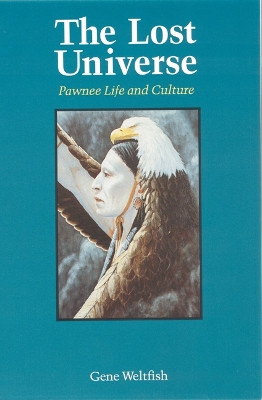 The Lost Universe: Pawnee Life and Culture by Gene Weltfish 9780803258716