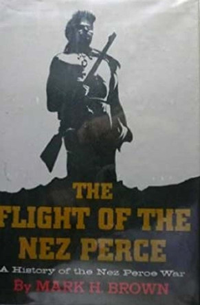 The Flight of the Nez Perce by Mark H. Brown 9780803260696