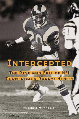 Intercepted: The Rise and Fall of NFL Cornerback Darryl Henley by Michael McKnight 9780803262928