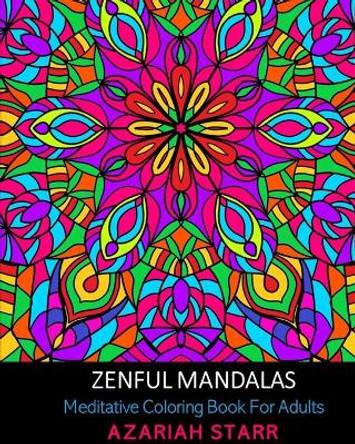 Zenful Mandalas: Meditative Coloring Book For Adults by Azariah Starr 9781034228646