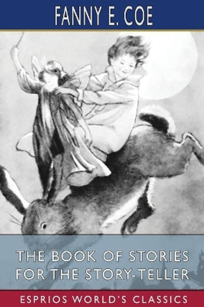 The Book of Stories for the Story-Teller (Esprios Classics) by Fanny E Coe 9781034208839