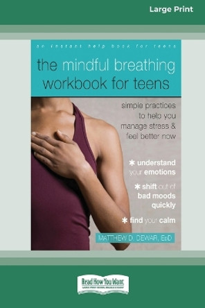 The Mindful Breathing Workbook for Teens: Simple Practices to Help You Manage Stress and Feel Better Now [Large Print 16 Pt Edition] by Matthew Dewar 9781038726360