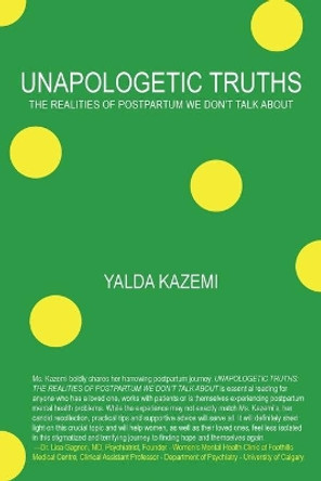 Unapologetic Truths: The Realities of Postpartum We Don't Talk About by Yalda Kazemi 9781039104952