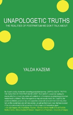 Unapologetic Truths: The Realities of Postpartum We Don't Talk About by Yalda Kazemi 9781039104969