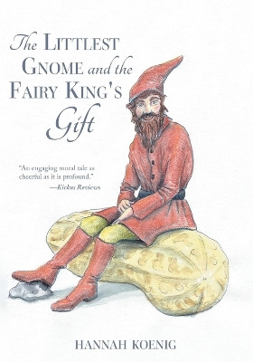 The Littlest Gnome and the Fairy King's Gift by Hannah Koenig 9781039149854