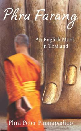 Phra Farang: An English Monk in Thailand by Phra Peter Pannapadipo