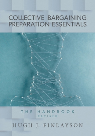 Collective Bargaining Preparation Essentials (revised): The Handbook by Hugh J Finlayson 9781039187771