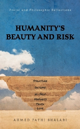 Humanity's Beauty and Risk: Poetic and Philosophic Reflections by Ahmed Fathi Shalabi 9781039193666