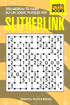 Slitherlink: 250 Medium to Hard Sli-Lin Logic Puzzles 9x9 by Mindful Puzzle Books 9781070380179