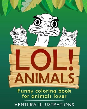 Lol Animals: Funny Coloring Book for Animals Lover.: Relaxation For Kids & Adults, Funny Animals, Funny Activity Books. by Ventura Illustrations 9781070530000