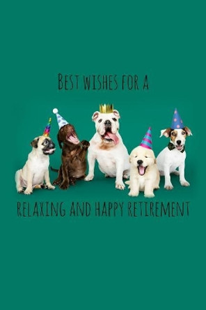 Best wishes for a relaxing and happy retirement: Dog Lover Funny retirement gift for coworker / colleague that is going to retire to enjoy pension and happy life by Miracle99 Press 9781070621371