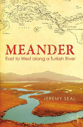 Meander: East to West along a Turkish River by Jeremy Seal