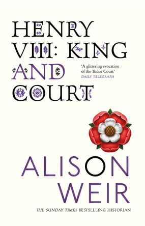 Henry VIII: King and Court by Alison Weir