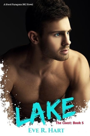 Lake: A Steel Paragons MC Novel by Eve R Hart 9781070863269