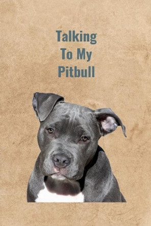 Talking To My Pitbull by Peter Charles Bennett 9781070936215