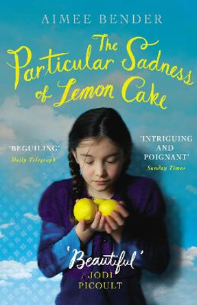 The Particular Sadness of Lemon Cake: The heartwarming Richard and Judy Book Club favourite by Aimee Bender