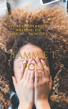 #prayandponder: Writing the Vision -- Month 5 by Tammie T Polk 9781071069493