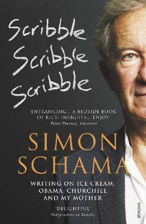 Scribble, Scribble, Scribble: Writing on Ice Cream, Obama, Churchill and My Mother by Simon Schama