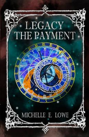 Legacy-The Payment: Steampunk/Fantasy Novel (Action/Adventure Book 6) by Michelle E Lowe 9781072070924