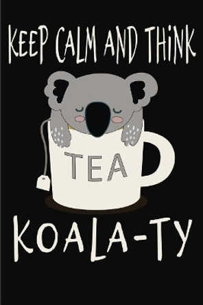 Keep Calm and Think Koala-Ty: Funny Quality Control Manager, Officer, Inspector Gift. Koala Bear in a teacup pun. Nice gift for the Quality Control Team. by Magic-Fox Publishing 9781072616580