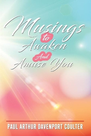 Musings to Awaken And Amuse You by Paul Arthur Davenport Coulter 9781082151828