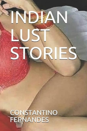 Indian Lust Stories by Constantino Fernandes 9781072860983