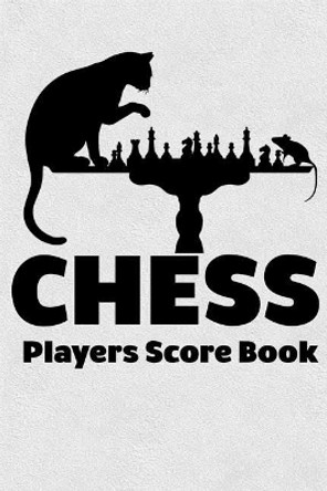 Chess Players Score Book: Chess Players Log Scorebook Notebook by Cyberhutt West Books 9781072996248