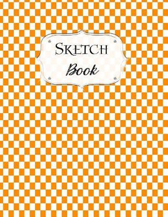 Sketch Book: Checkered Sketchbook Scetchpad for Drawing or Doodling Notebook Pad for Creative Artists Orange White by Avenue J Artist Series 9781073340781