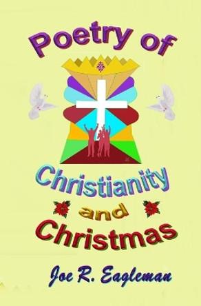 Poetry of Christianity and Christmas by Joe R Eagleman 9781073375523